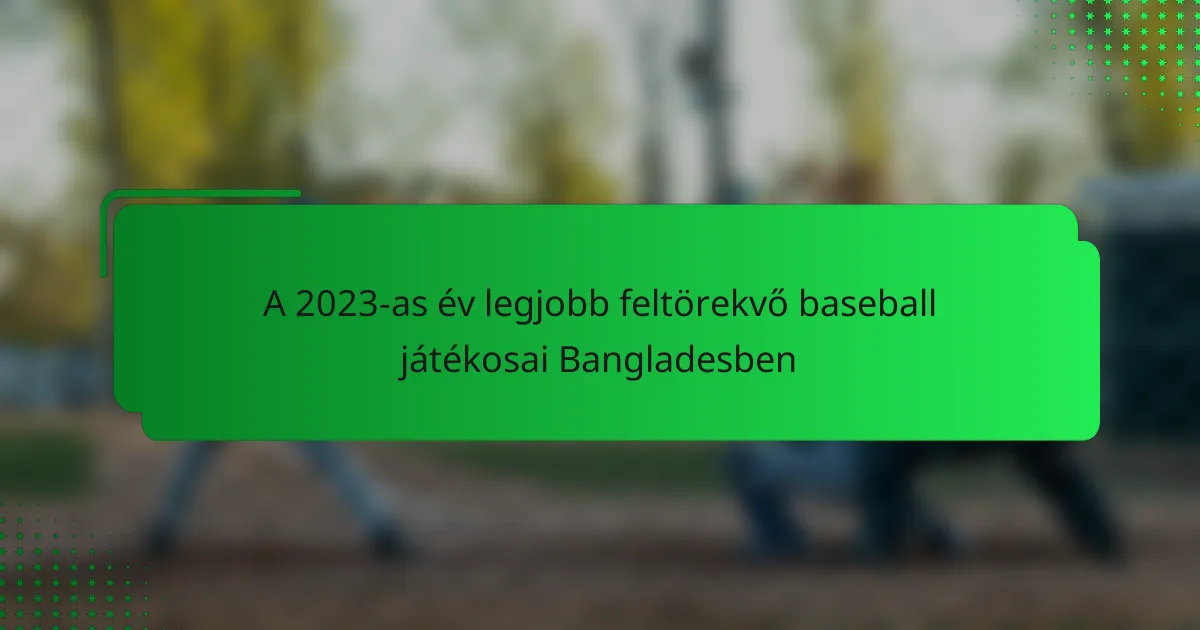 A 2023-as év legjobb feltörekvő baseball játékosai Bangladesben
