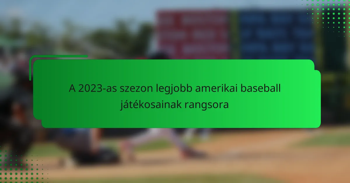 A 2023-as szezon legjobb amerikai baseball játékosainak rangsora