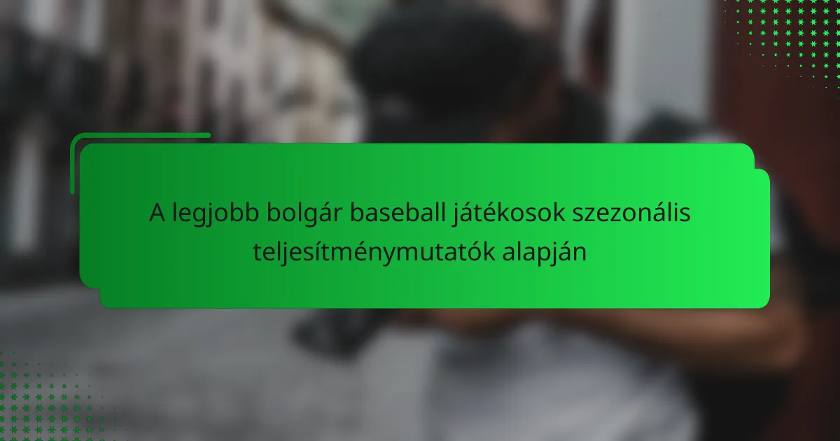 A legjobb bolgár baseball játékosok szezonális teljesítménymutatók alapján