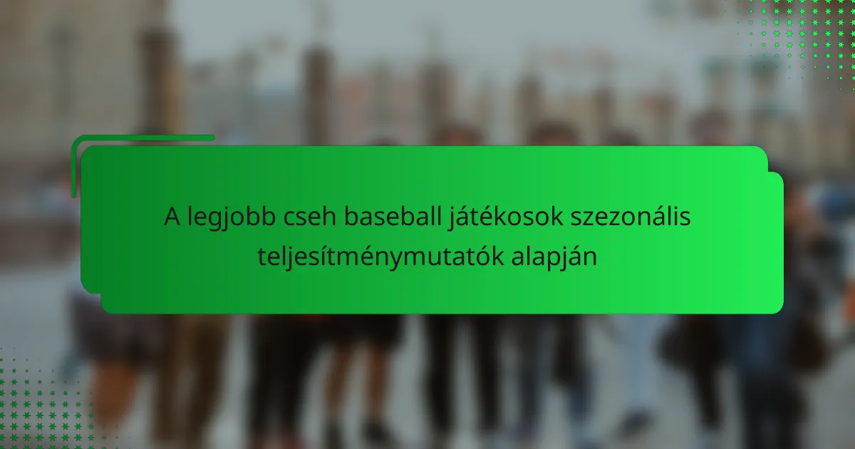 A legjobb cseh baseball játékosok szezonális teljesítménymutatók alapján