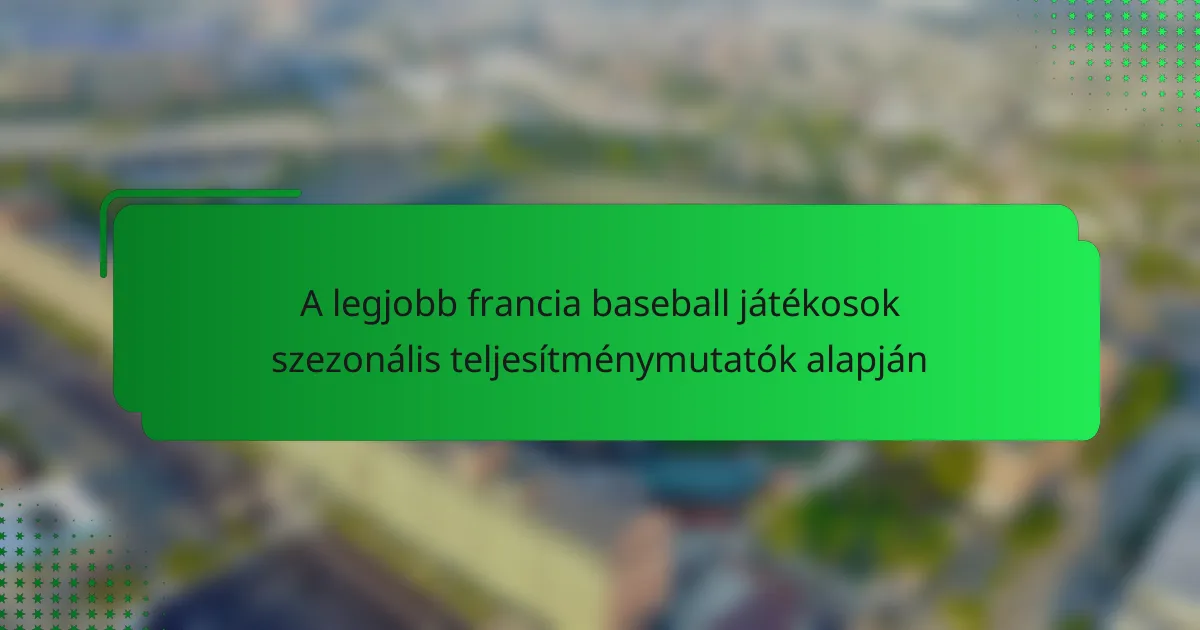 A legjobb francia baseball játékosok szezonális teljesítménymutatók alapján