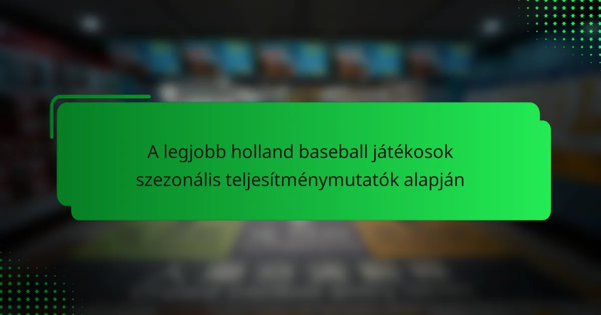 A legjobb holland baseball játékosok szezonális teljesítménymutatók alapján