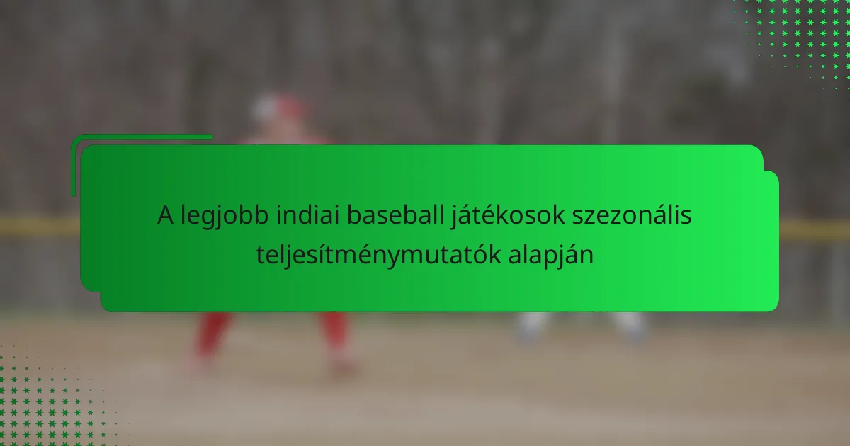 A legjobb indiai baseball játékosok szezonális teljesítménymutatók alapján
