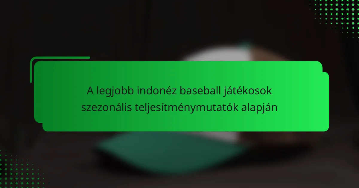 A legjobb indonéz baseball játékosok szezonális teljesítménymutatók alapján
