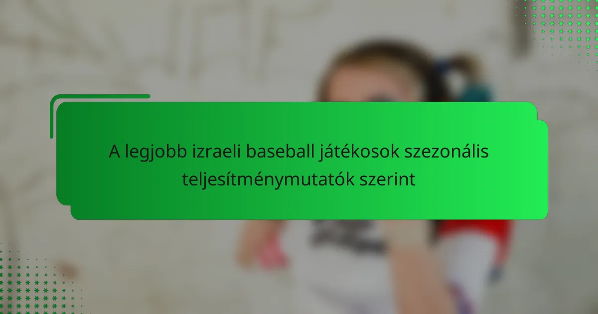 A legjobb izraeli baseball játékosok szezonális teljesítménymutatók szerint