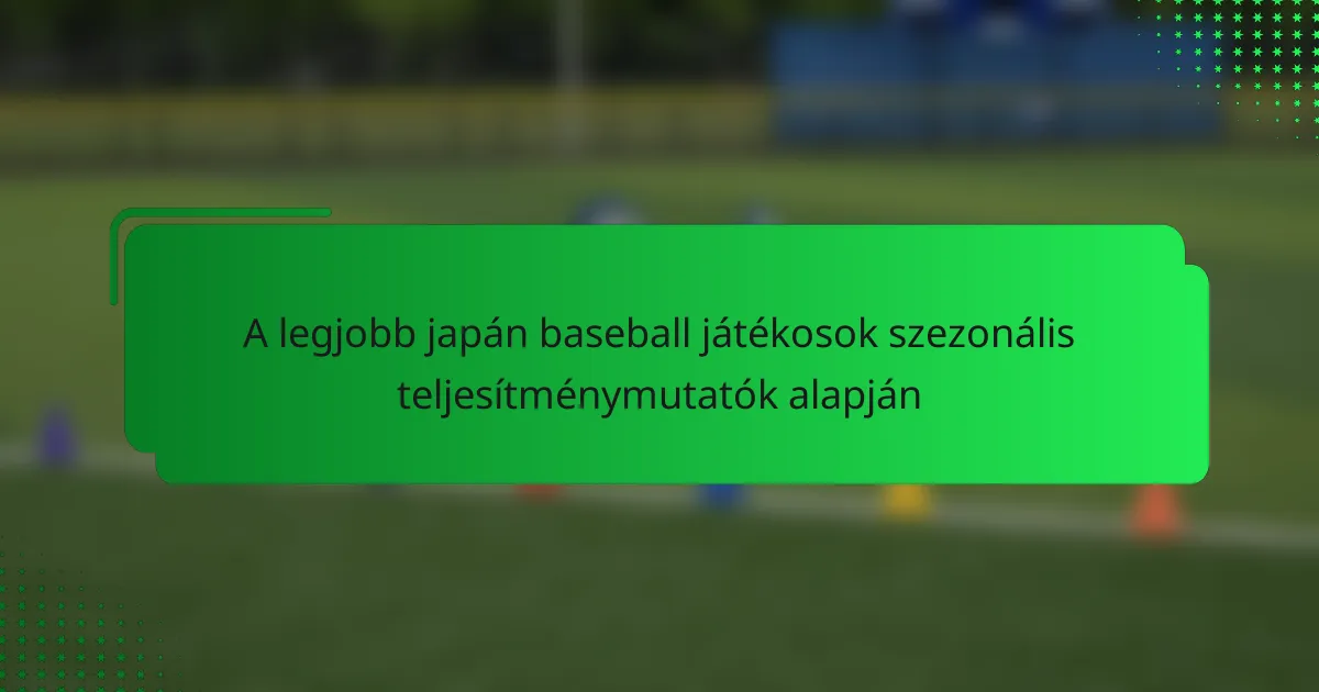 A legjobb japán baseball játékosok szezonális teljesítménymutatók alapján