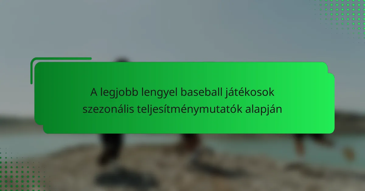 A legjobb lengyel baseball játékosok szezonális teljesítménymutatók alapján