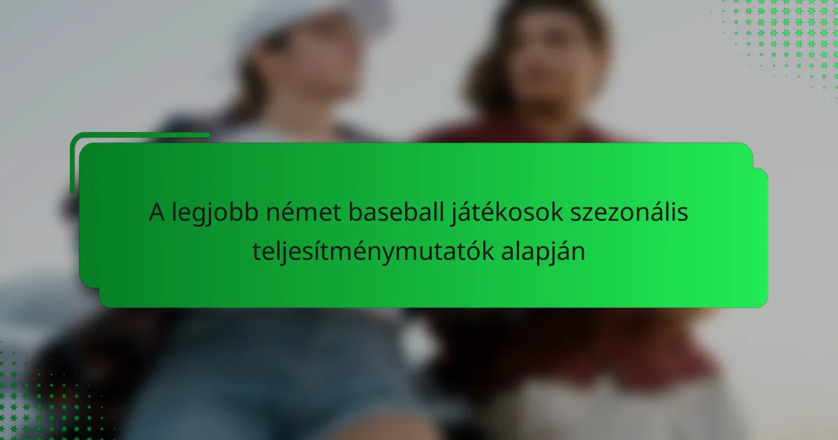 A legjobb német baseball játékosok szezonális teljesítménymutatók alapján