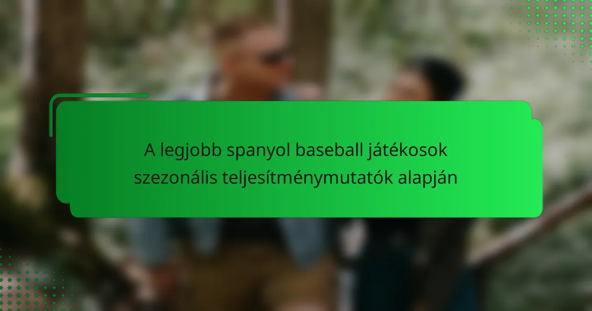 A legjobb spanyol baseball játékosok szezonális teljesítménymutatók alapján