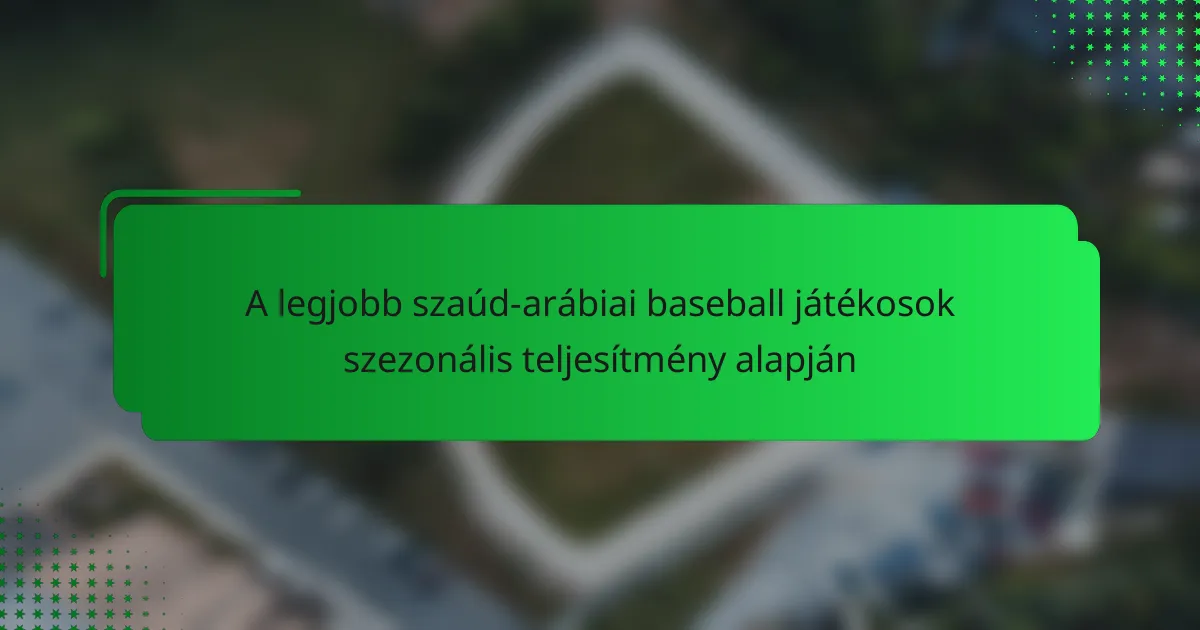 A legjobb szaúd-arábiai baseball játékosok szezonális teljesítmény alapján