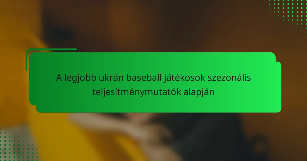 A legjobb ukrán baseball játékosok szezonális teljesítménymutatók alapján