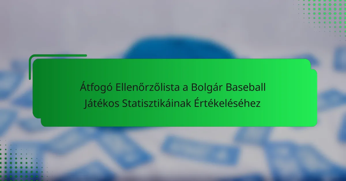 Átfogó Ellenőrzőlista a Bolgár Baseball Játékos Statisztikáinak Értékeléséhez