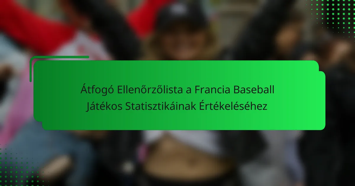Átfogó Ellenőrzőlista a Francia Baseball Játékos Statisztikáinak Értékeléséhez