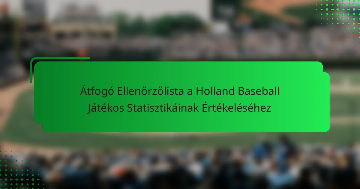 Átfogó Ellenőrzőlista a Holland Baseball Játékos Statisztikáinak Értékeléséhez
