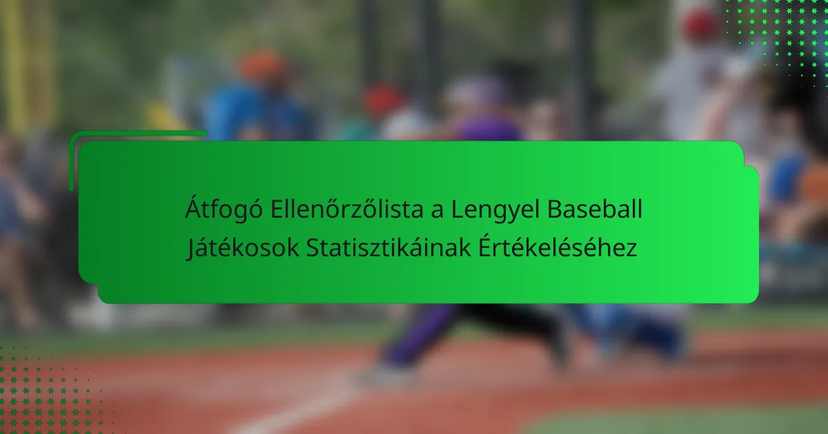 Átfogó Ellenőrzőlista a Lengyel Baseball Játékosok Statisztikáinak Értékeléséhez