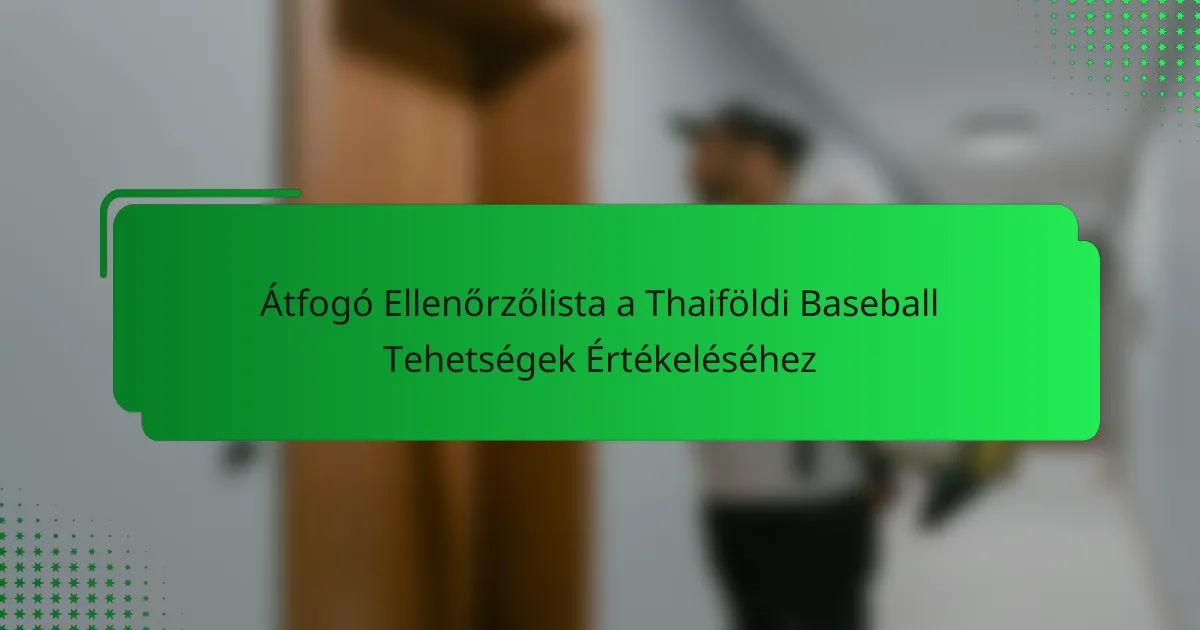Átfogó Ellenőrzőlista a Thaiföldi Baseball Tehetségek Értékeléséhez
