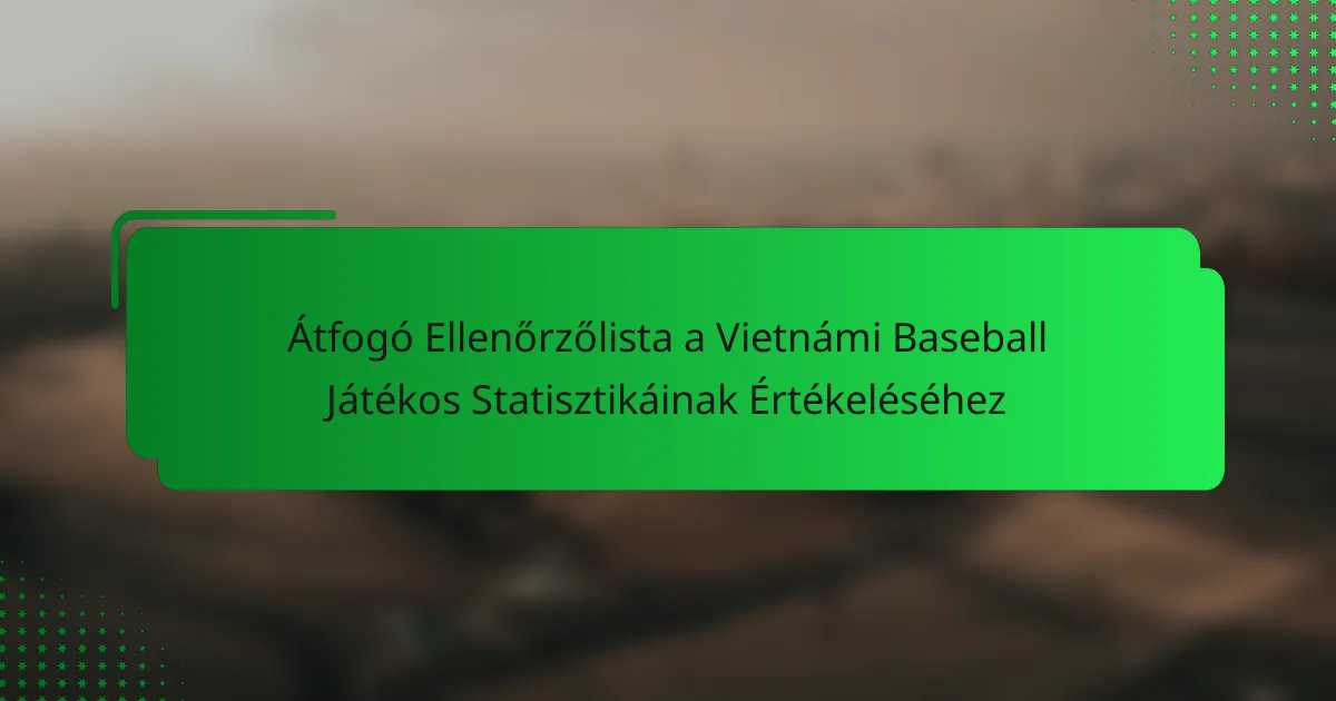 Átfogó Ellenőrzőlista a Vietnámi Baseball Játékos Statisztikáinak Értékeléséhez