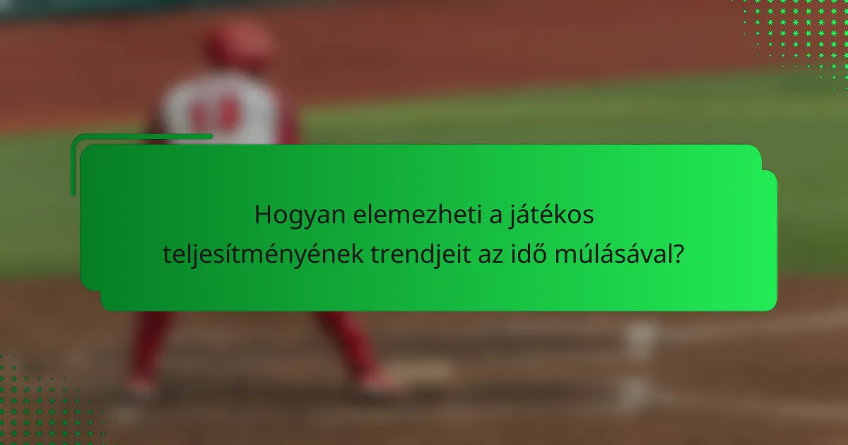 Hogyan elemezheti a játékos teljesítményének trendjeit az idő múlásával?