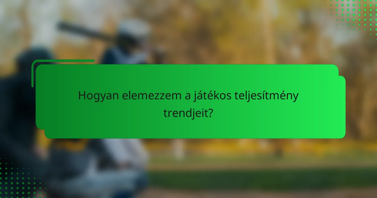 Hogyan elemezzem a játékos teljesítmény trendjeit?