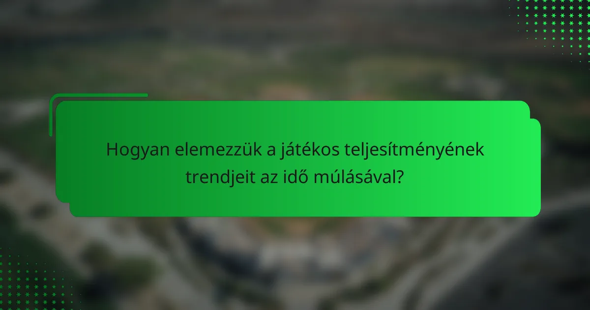 Hogyan elemezzük a játékos teljesítményének trendjeit az idő múlásával?