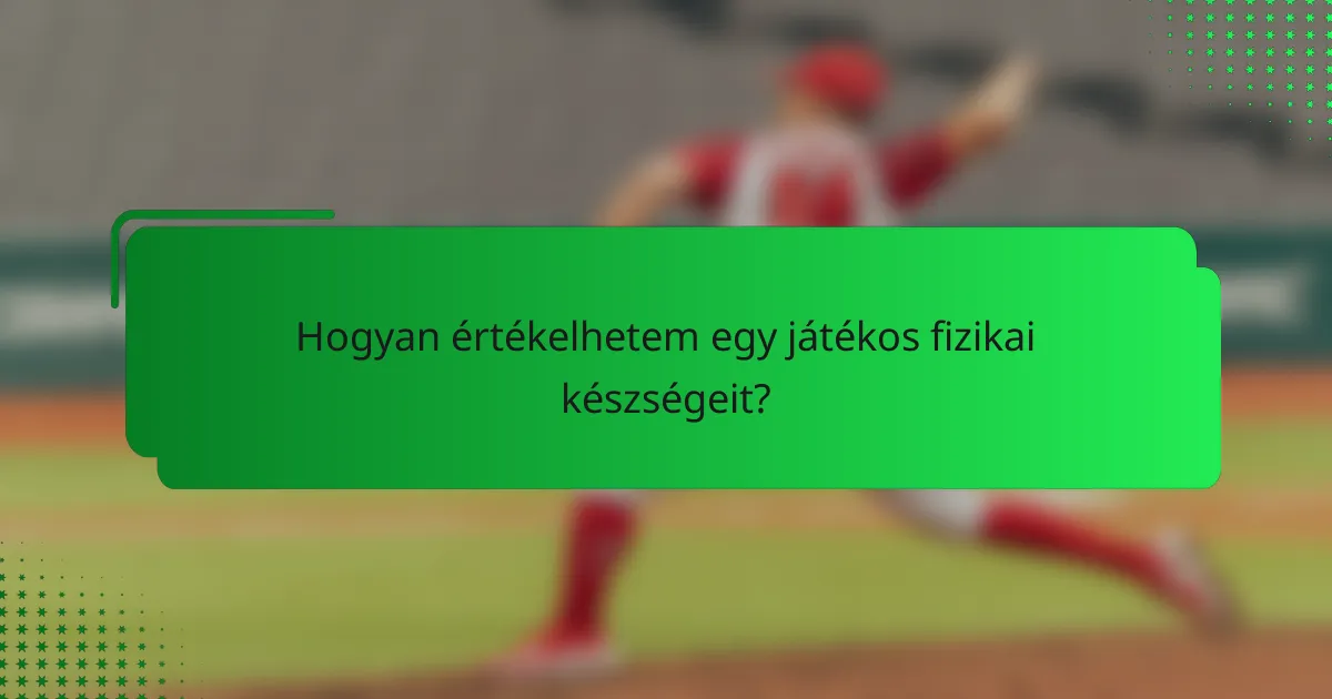 Hogyan értékelhetem egy játékos fizikai készségeit?