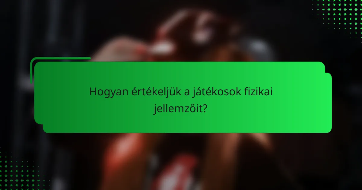 Hogyan értékeljük a játékosok fizikai jellemzőit?