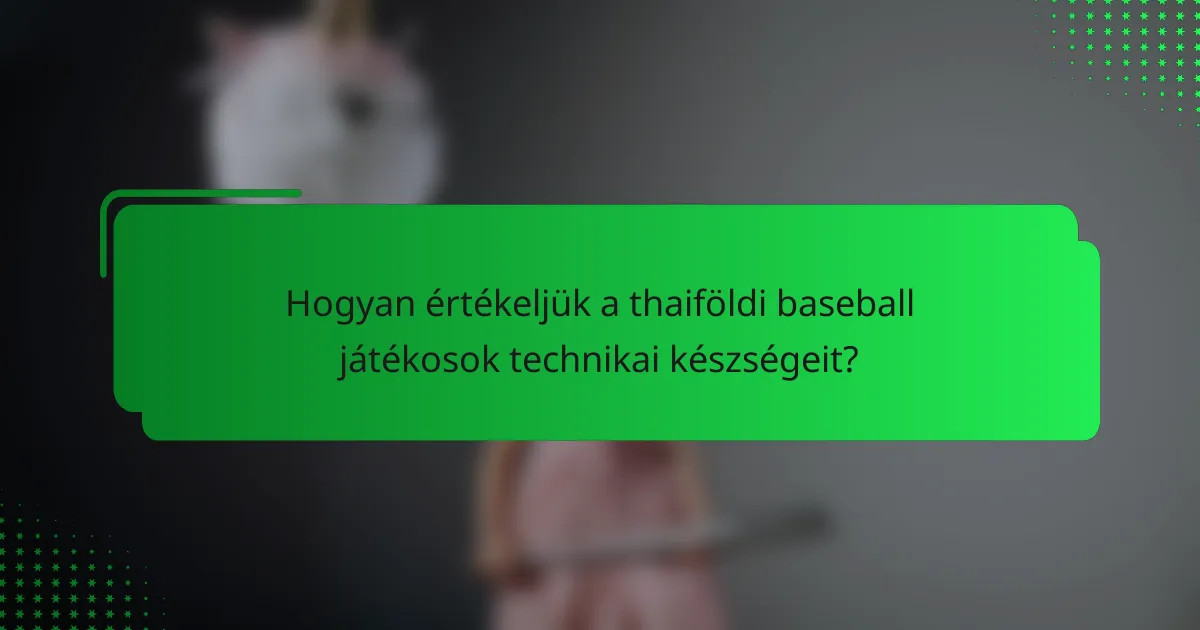 Hogyan értékeljük a thaiföldi baseball játékosok technikai készségeit?