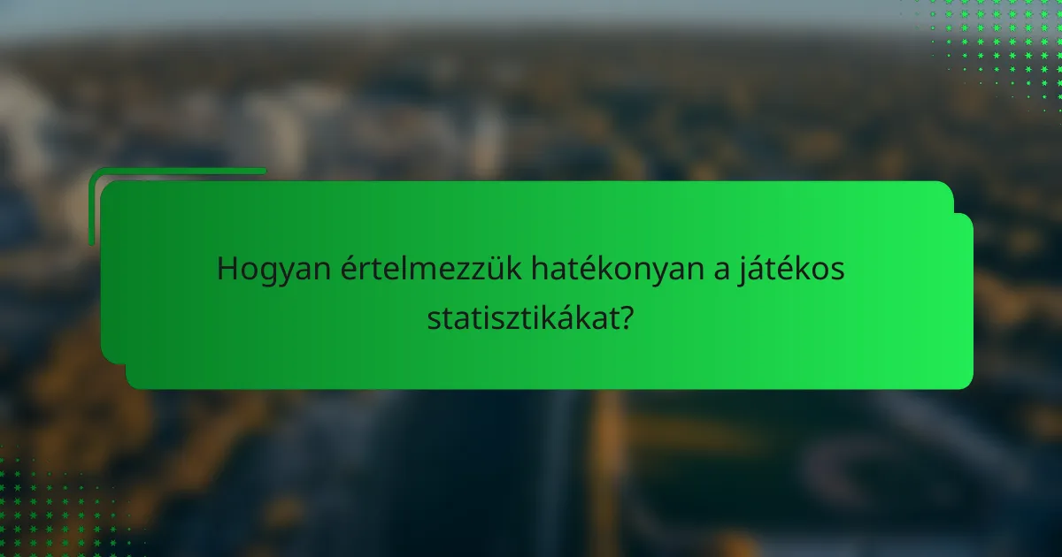 Hogyan értelmezzük hatékonyan a játékos statisztikákat?