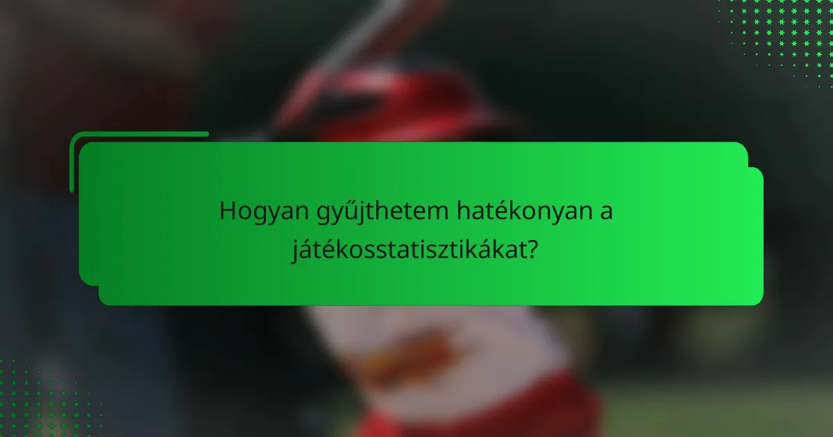 Hogyan gyűjthetem hatékonyan a játékosstatisztikákat?