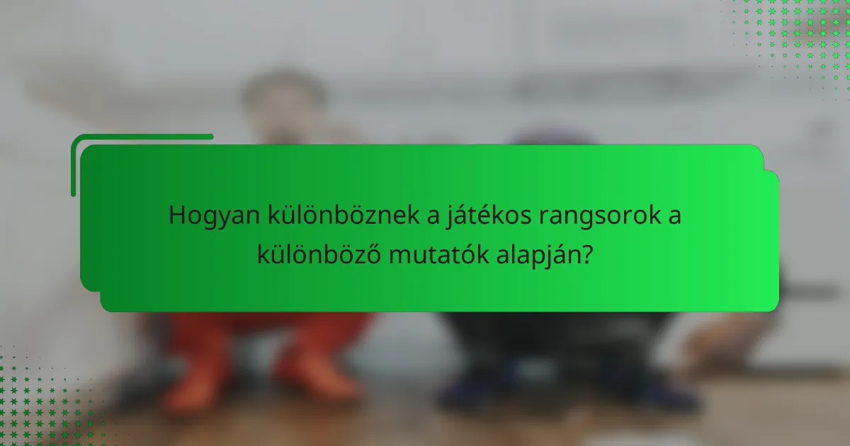 Hogyan különböznek a játékos rangsorok a különböző mutatók alapján?