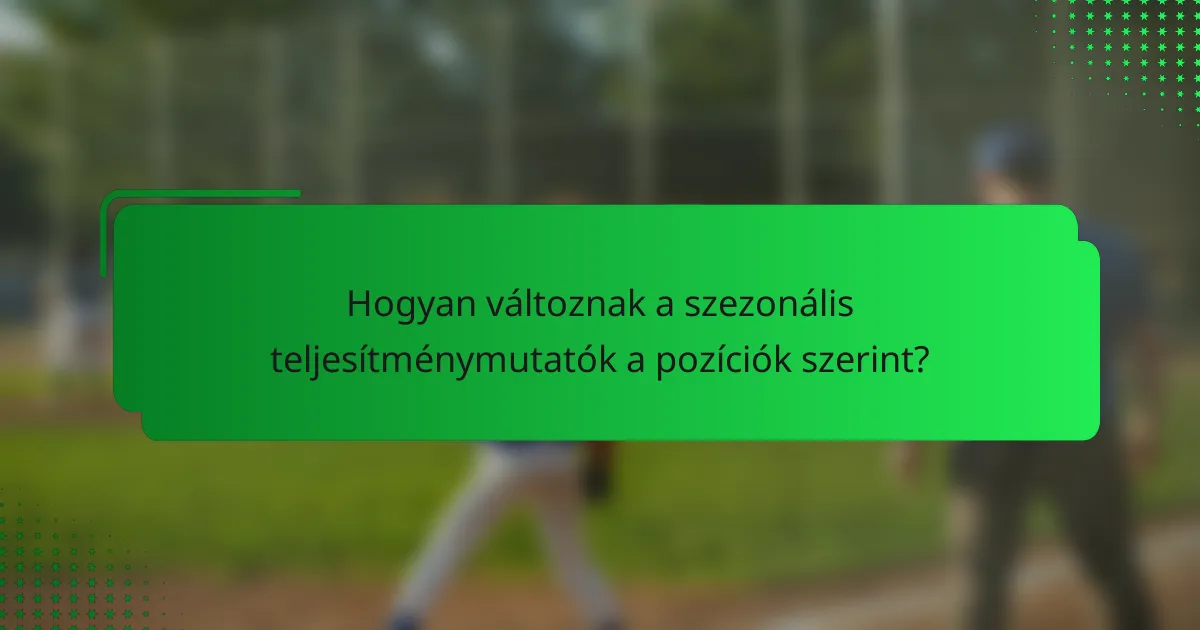 Hogyan változnak a szezonális teljesítménymutatók a pozíciók szerint?