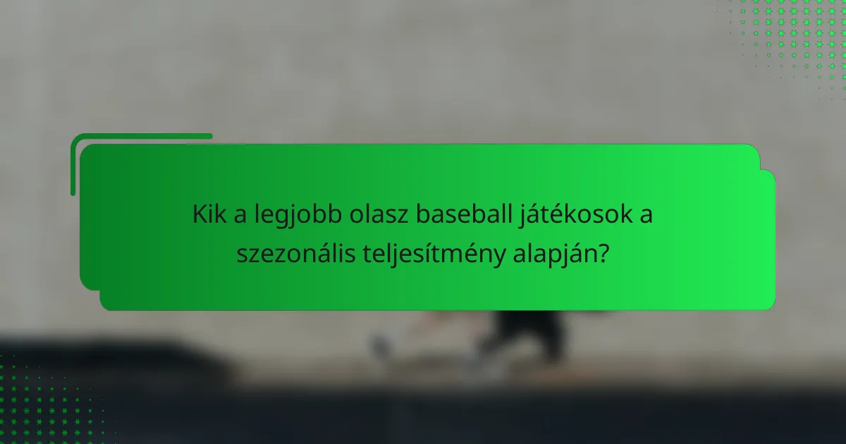 Kik a legjobb olasz baseball játékosok a szezonális teljesítmény alapján?