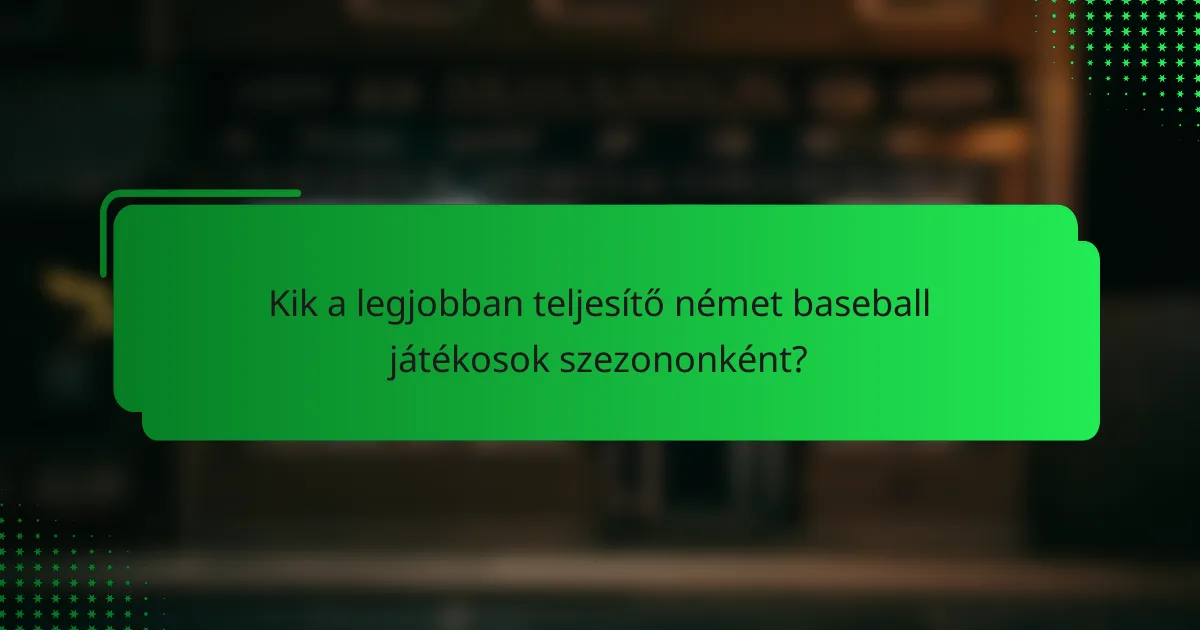 Kik a legjobban teljesítő német baseball játékosok szezononként?