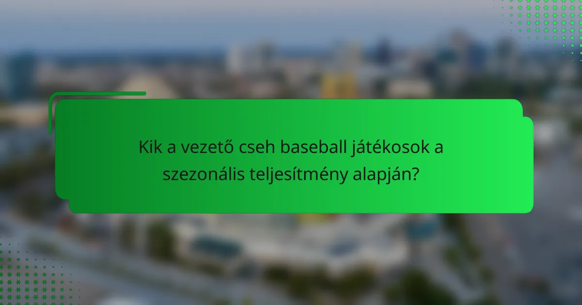 Kik a vezető cseh baseball játékosok a szezonális teljesítmény alapján?