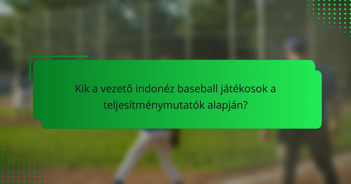 Kik a vezető indonéz baseball játékosok a teljesítménymutatók alapján?