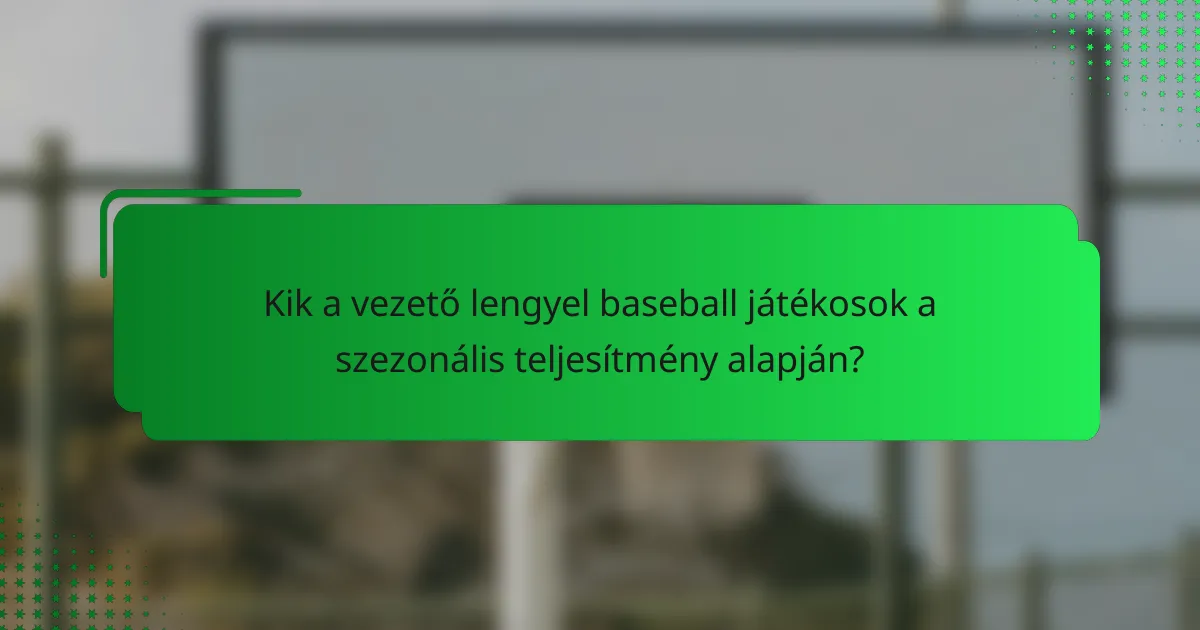 Kik a vezető lengyel baseball játékosok a szezonális teljesítmény alapján?