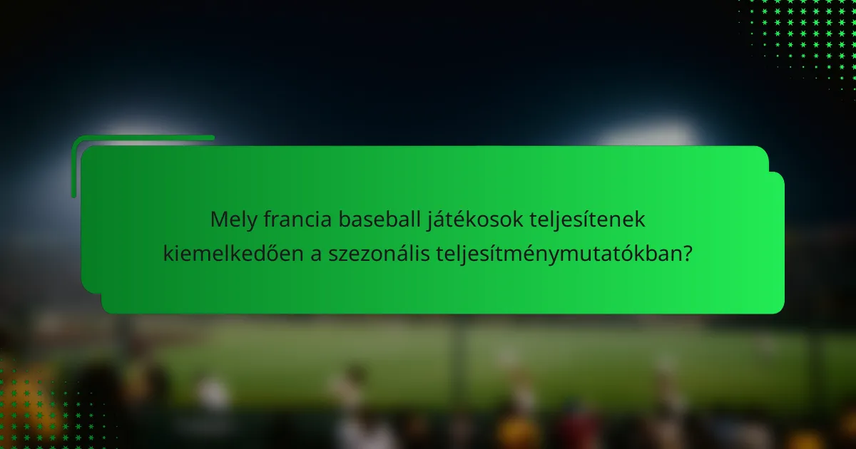 Mely francia baseball játékosok teljesítenek kiemelkedően a szezonális teljesítménymutatókban?