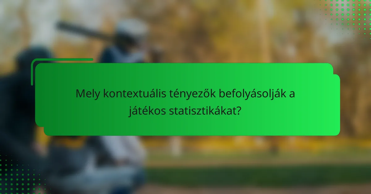 Mely kontextuális tényezők befolyásolják a játékos statisztikákat?