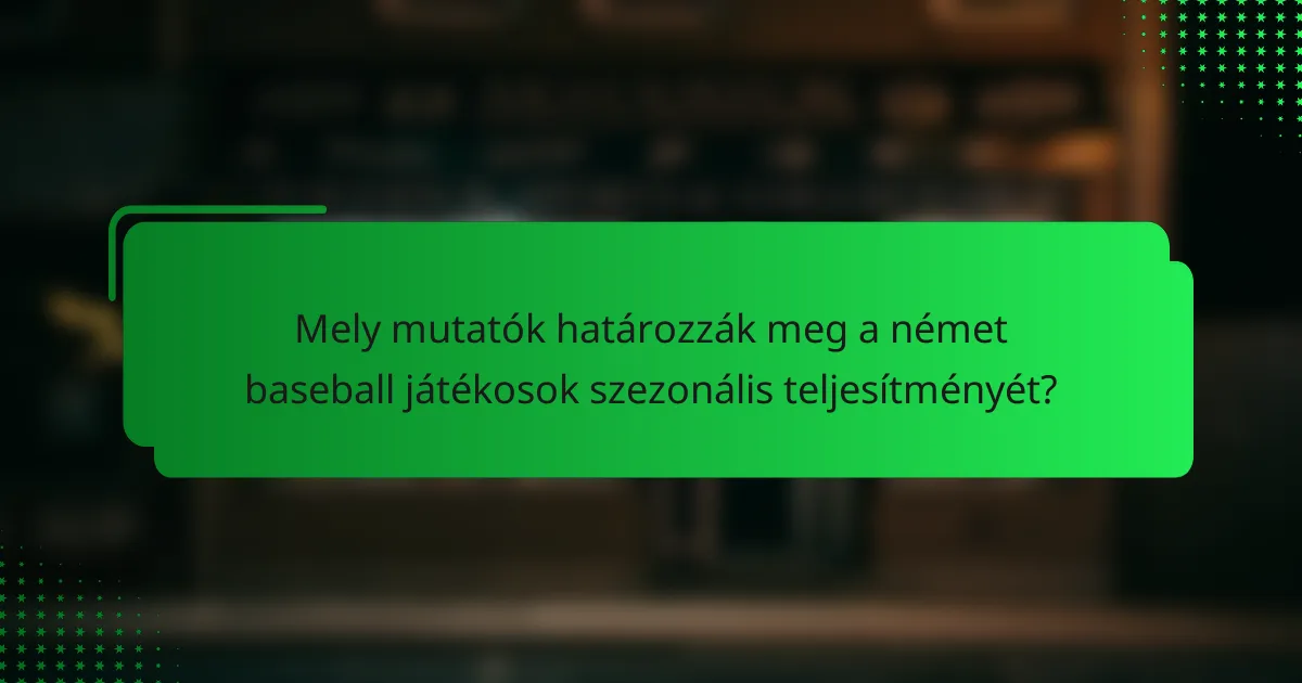 Mely mutatók határozzák meg a német baseball játékosok szezonális teljesítményét?