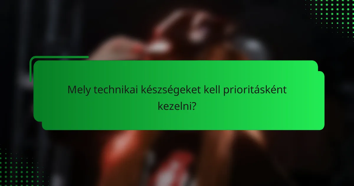 Mely technikai készségeket kell prioritásként kezelni?