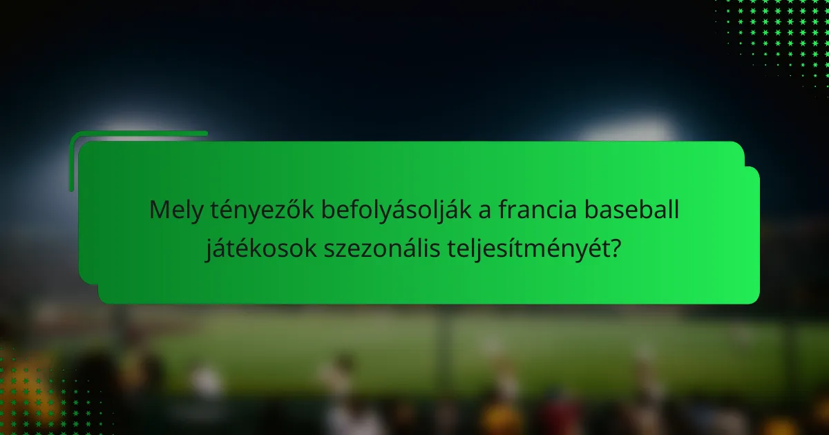 Mely tényezők befolyásolják a francia baseball játékosok szezonális teljesítményét?