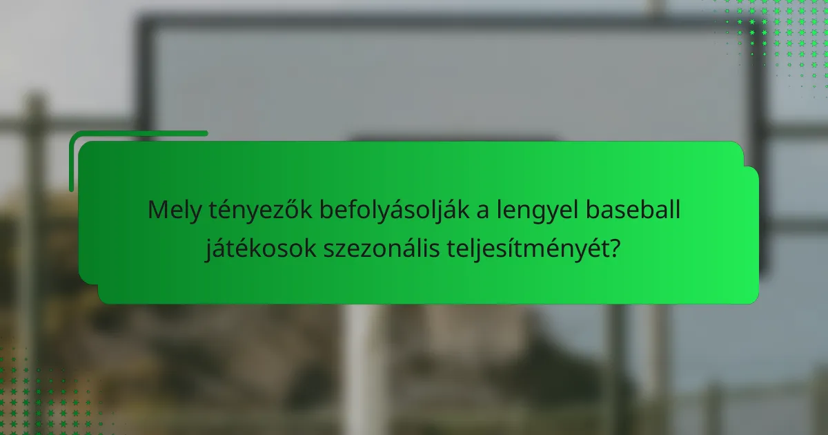 Mely tényezők befolyásolják a lengyel baseball játékosok szezonális teljesítményét?