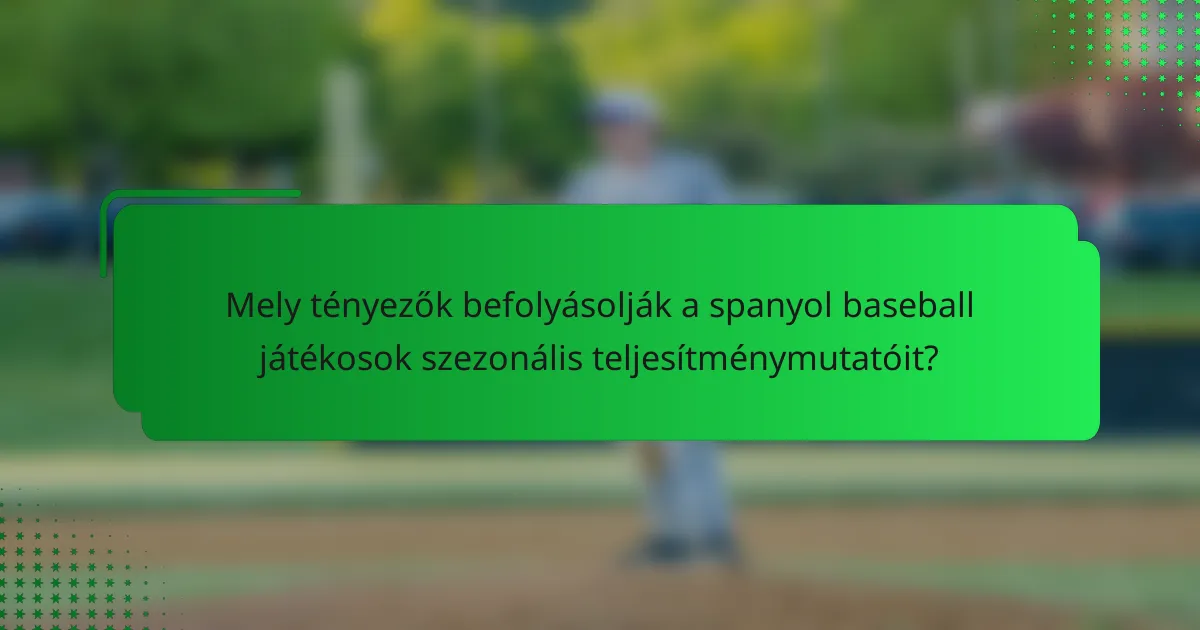 Mely tényezők befolyásolják a spanyol baseball játékosok szezonális teljesítménymutatóit?