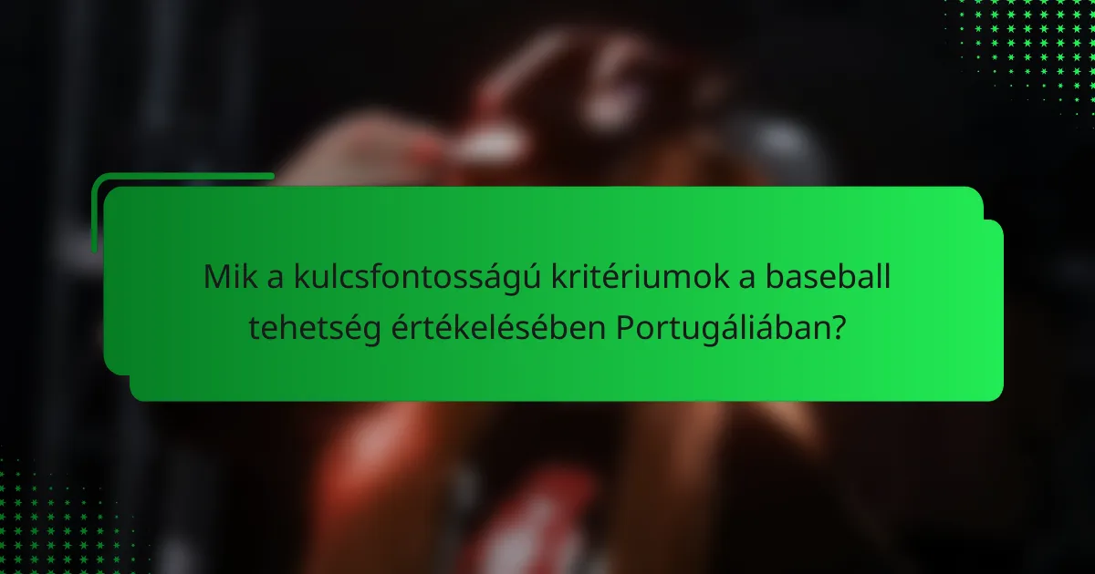 Mik a kulcsfontosságú kritériumok a baseball tehetség értékelésében Portugáliában?