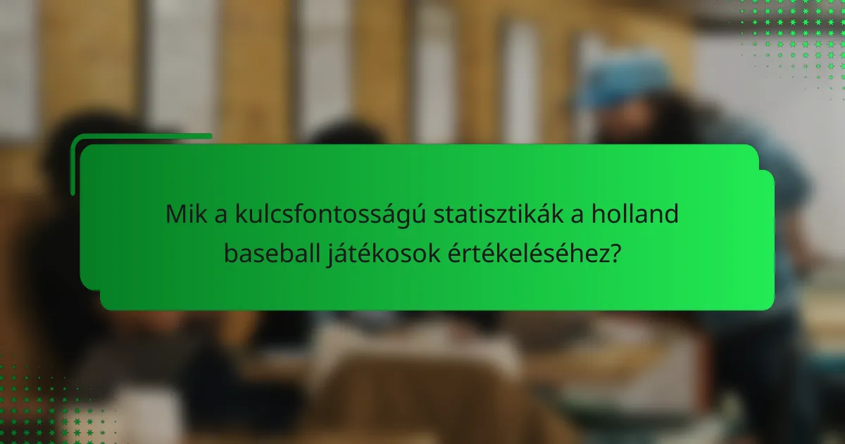 Mik a kulcsfontosságú statisztikák a holland baseball játékosok értékeléséhez?