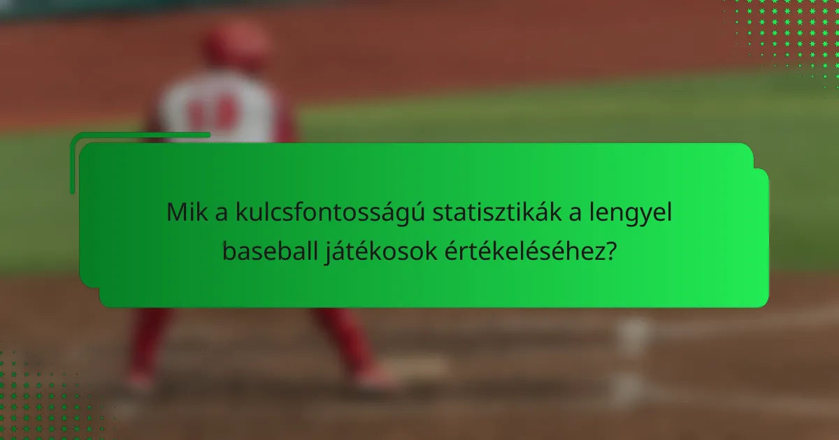 Mik a kulcsfontosságú statisztikák a lengyel baseball játékosok értékeléséhez?