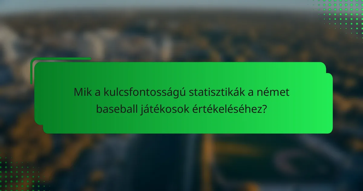 Mik a kulcsfontosságú statisztikák a német baseball játékosok értékeléséhez?