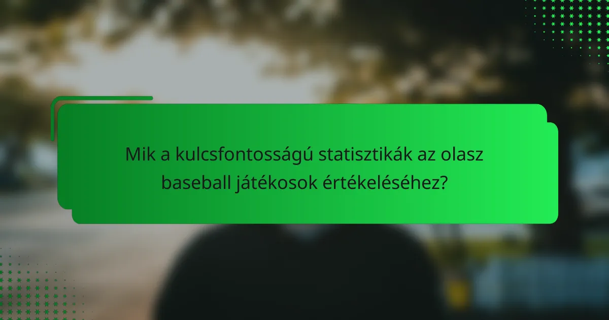 Mik a kulcsfontosságú statisztikák az olasz baseball játékosok értékeléséhez?