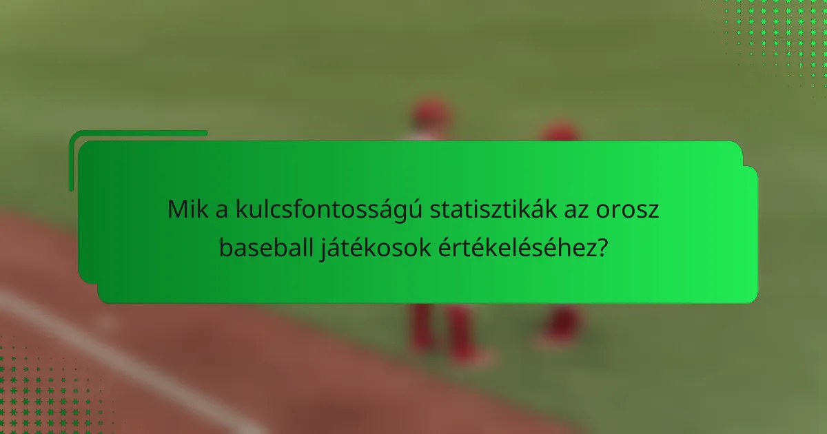 Mik a kulcsfontosságú statisztikák az orosz baseball játékosok értékeléséhez?