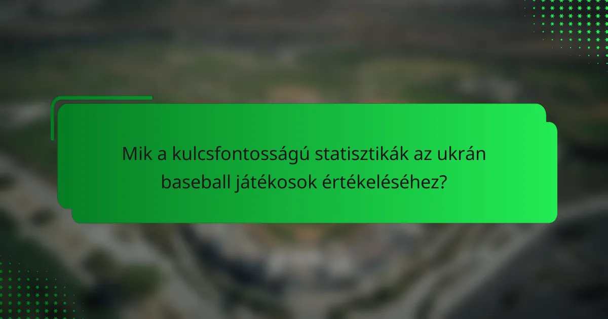 Mik a kulcsfontosságú statisztikák az ukrán baseball játékosok értékeléséhez?